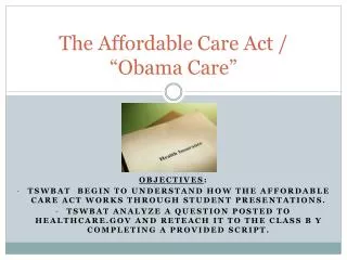 The Affordable Care Act / “Obama Care”