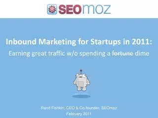 Inbound Marketing for Startups in 2011: Earning great traffic w/o spending a fortune dime
