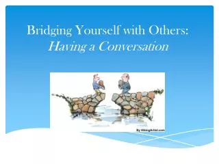 Bridging Yourself with Others: Having a Conversation