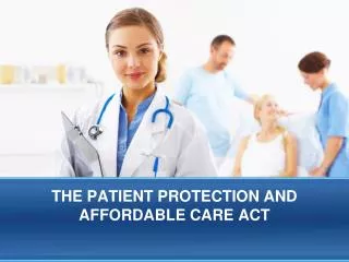 THE PATIENT PROTECTION AND AFFORDABLE CARE ACT