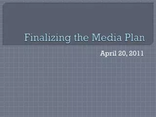 Finalizing the Media Plan
