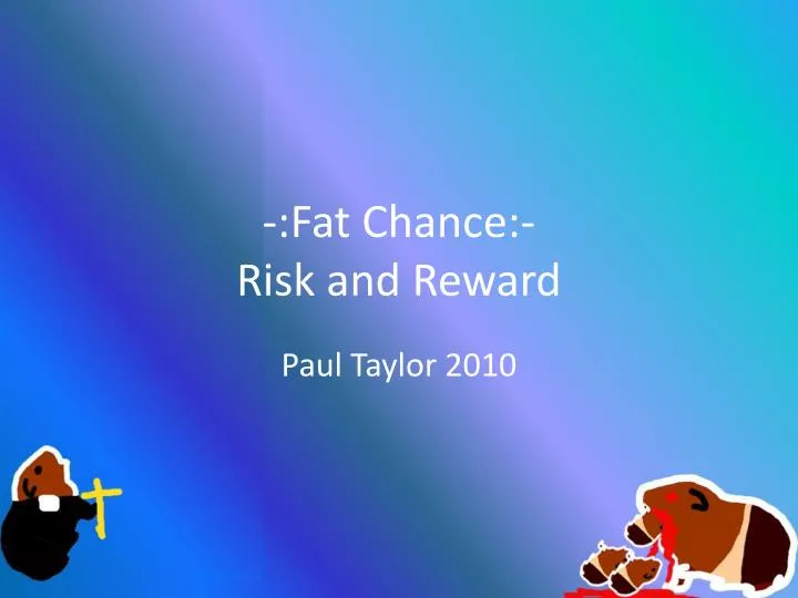 fat chance risk and reward