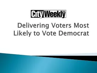 Delivering Voters Most Likely to Vote Democrat