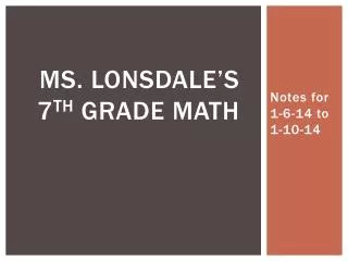 Ms. Lonsdale’s 7 th Grade Math