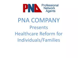 PNA COMPANY Presents Healthcare Reform for Individuals/Families