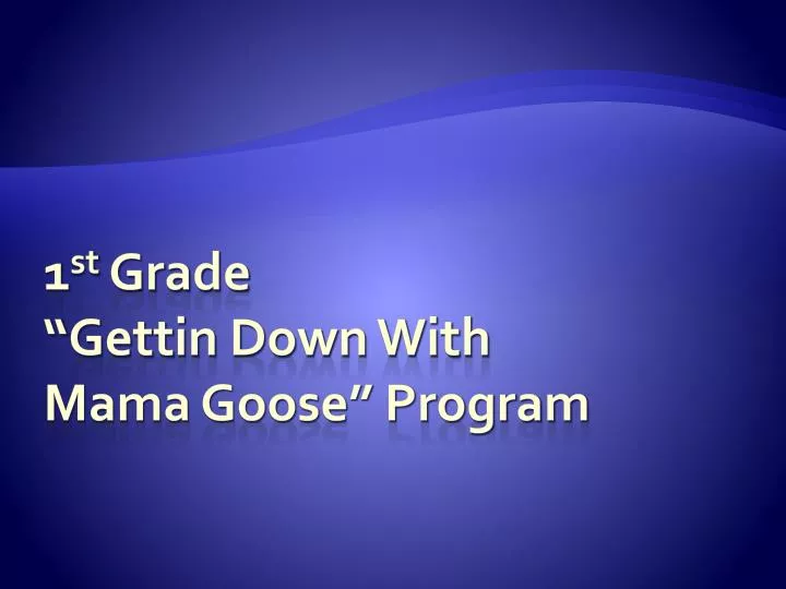 1 st grade gettin down with mama goose program