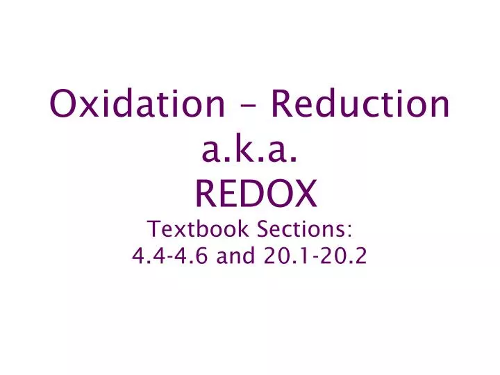 oxidation reduction a k a redox textbook sections 4 4 4 6 and 20 1 20 2