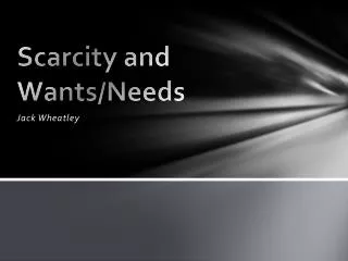 Scarcity and Wants/Needs