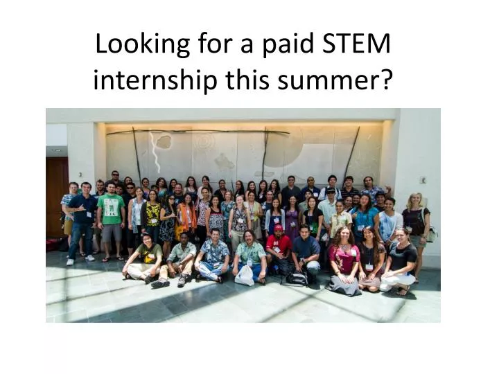 looking for a paid stem internship this summer