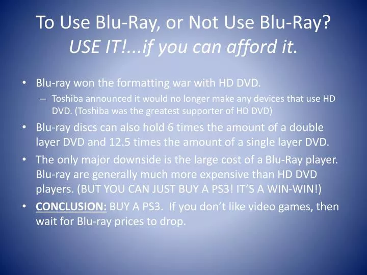 to use blu ray or not use blu ray use it if you can afford it