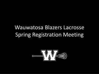 Wauwatosa Blazers Lacrosse Spring Registration Meeting