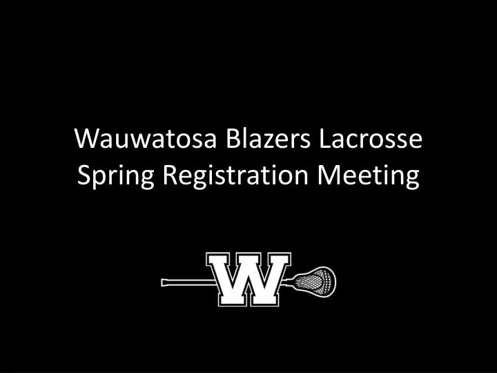 wauwatosa blazers lacrosse spring registration meeting