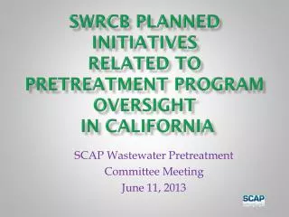 SWRCB Planned Initiatives Related to Pretreatment Program Oversight in California