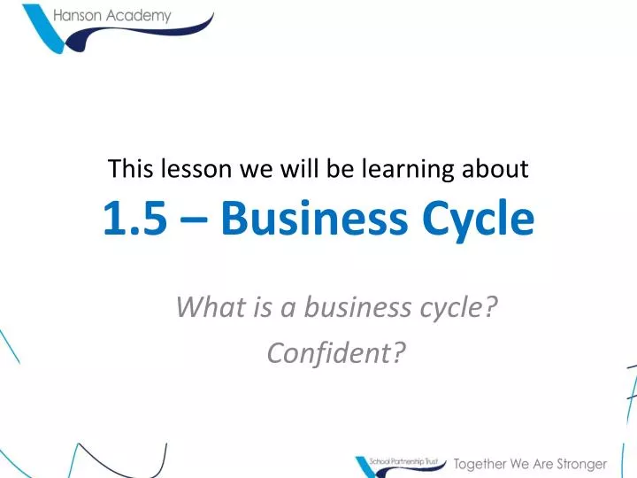 this lesson we will be learning about 1 5 business cycle