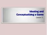Ideating and Conceptualizing a Game - slide 1