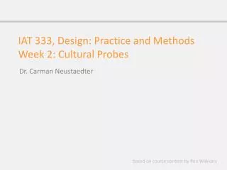 IAT 333, Design: Practice and Methods Week 2: Cultural Probes