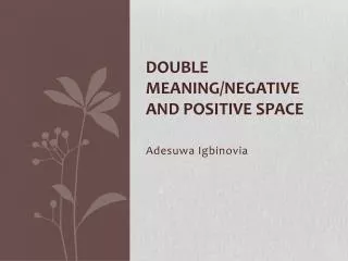 Double Meaning/Negative and Positive Space