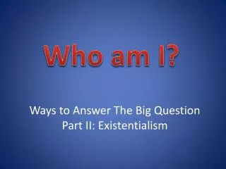 Ways to Answer The Big Question Part II: Existentialism