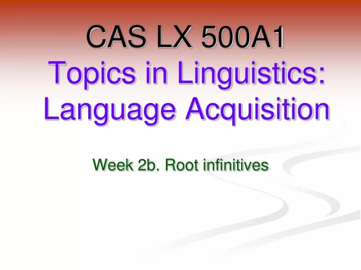 cas lx 500a1 topics in linguistics language acquisition