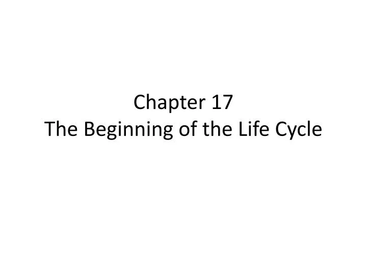chapter 17 the beginning of the life cycle