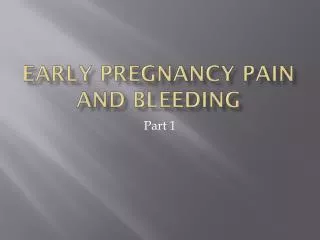 EARLY PREGNANCY PAIN AND BLEEDING