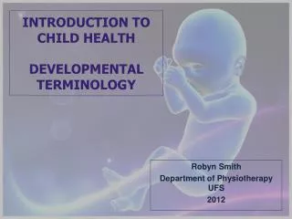 INTRODUCTION TO CHILD HEALTH DEVELOPMENTAL TERMINOLOGY