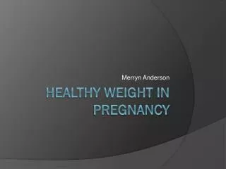 Healthy Weight in Pregnancy