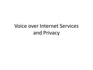 Voice over Internet Services and Privacy