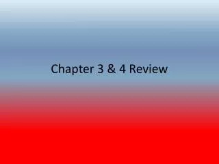 Chapter 3 &amp; 4 Review