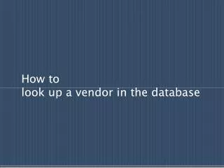 How to look up a vendor in the database