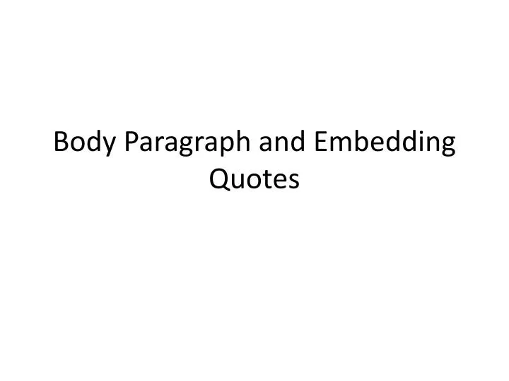 body paragraph and embedding quotes
