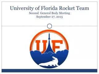 University of Florida Rocket Team Second General Body Meeting September 27, 2013