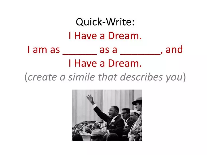 quick write i have a dream i am as as a and i have a dream create a simile that describes you