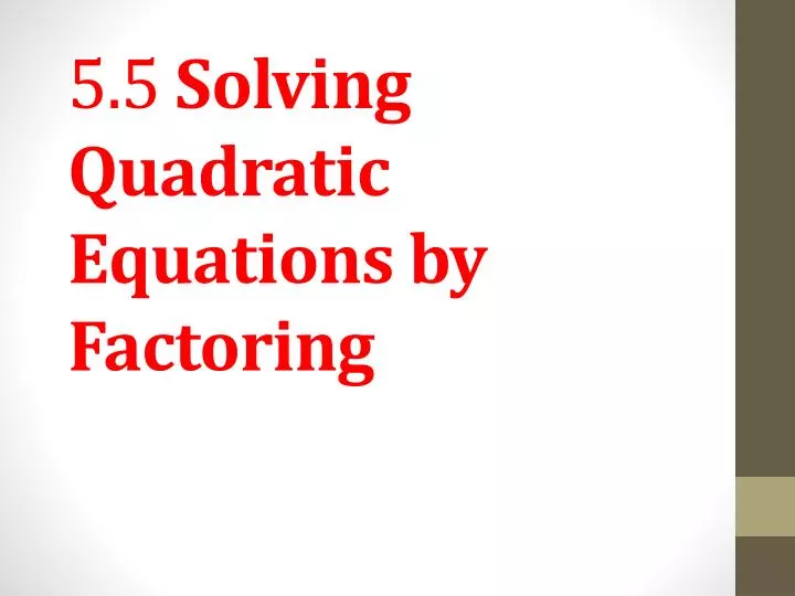 5 5 solving quadratic equations by factoring