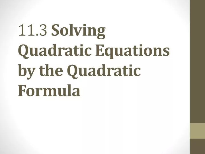 11 3 solving quadratic equations by the quadratic formula