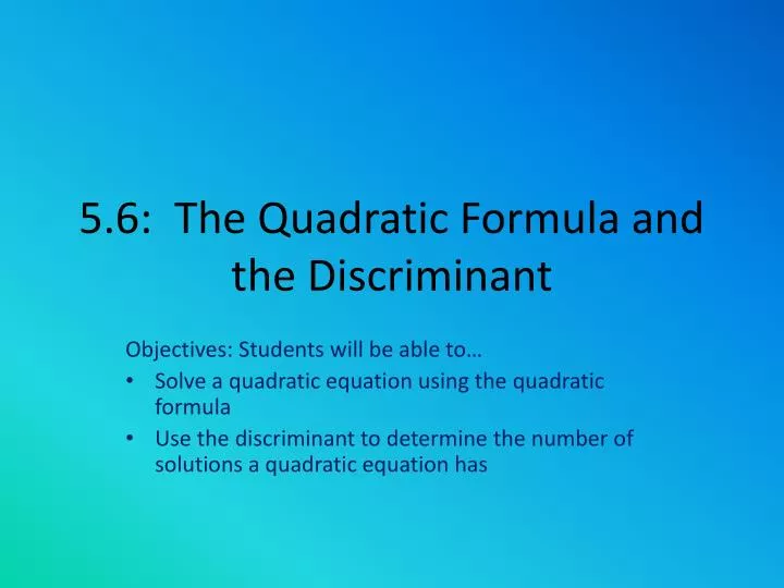 5 6 the quadratic formula and the discriminant