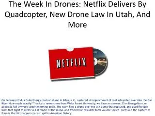 The Week In Drones: Netflix Delivers By Quadcopter , New Drone Law In Utah, And More