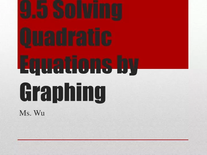 9 5 solving quadratic equations by graphing