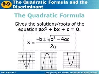 The Quadratic Formula Gives the solutions/roots of the equation ax 2 + bx + c = 0 .