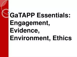 GaTAPP Essentials: Engagement, Evidence, Environment, Ethics