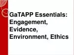 GaTAPP Essentials: Engagement, Evidence, Environment, Ethics - slide 1