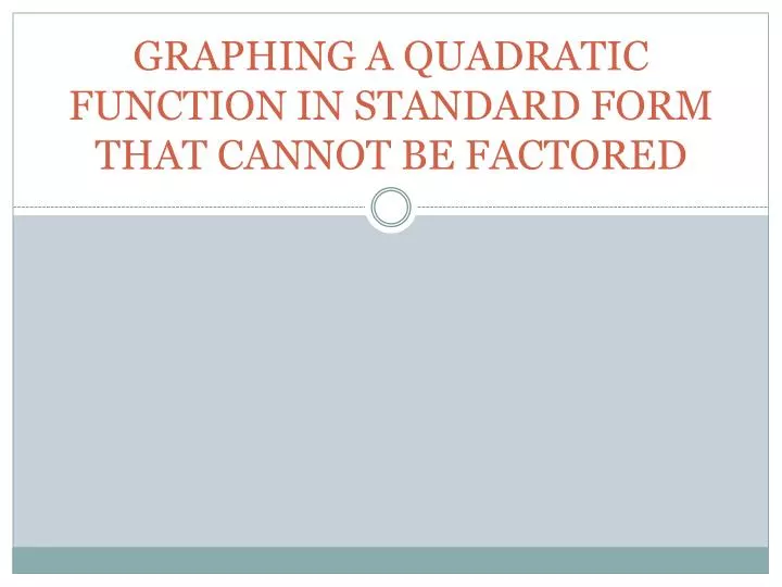 graphing a quadratic function in standard form that cannot be factored