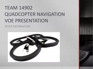 TEAM 14902 QUADCOPTER NAVIGATION VOE PRESENTATION