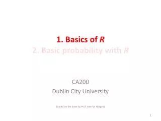 1. Basics of R 2. Basic probability with R