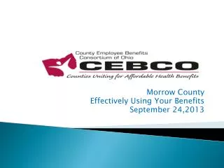 Morrow County Effectively Using Your Benefits September 24,2013