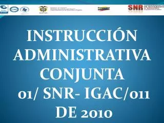 INSTRUCCIÓN ADMINISTRATIVA CONJUNTA 01/ SNR- IGAC/011 DE 2010