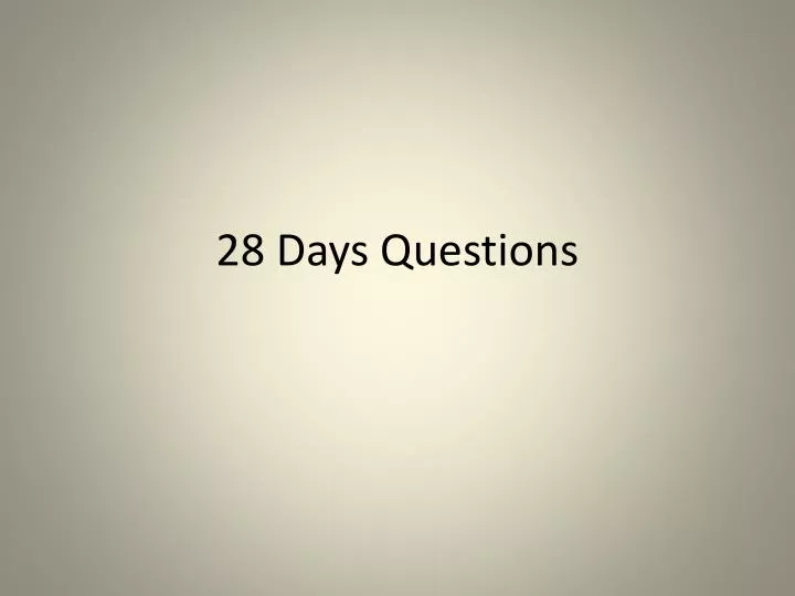 28 days questions