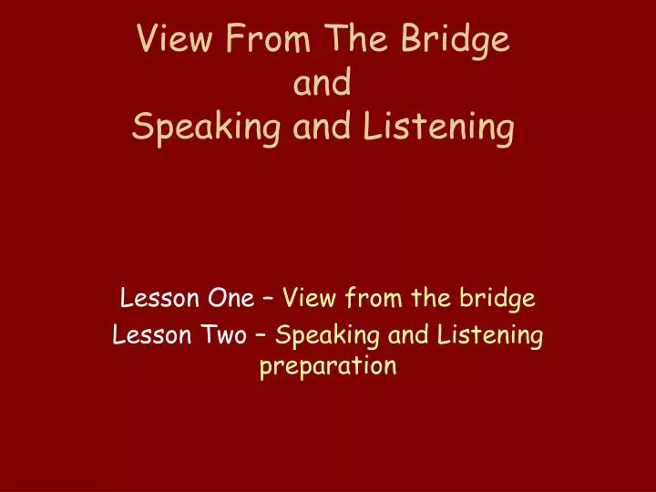 view from the bridge and speaking and listening
