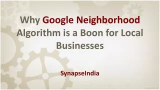 Why Google Neighborhood Algorithm is a Boon