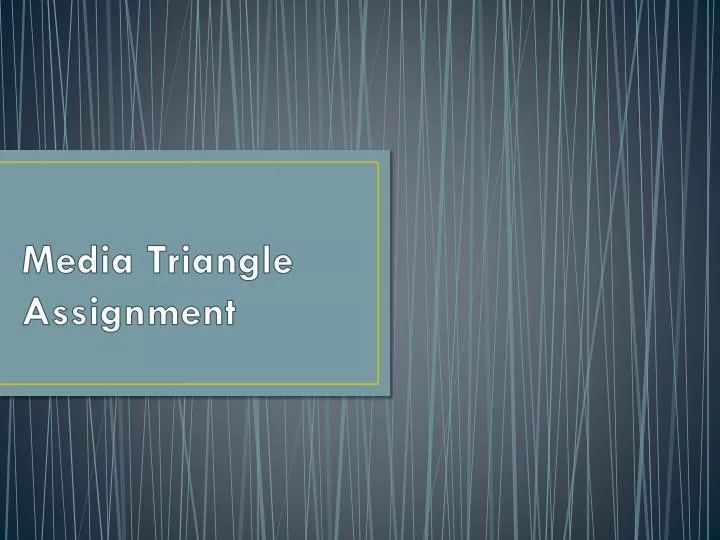 media triangle assignment